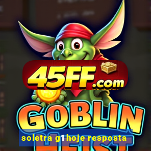 soletra g1 hoje resposta